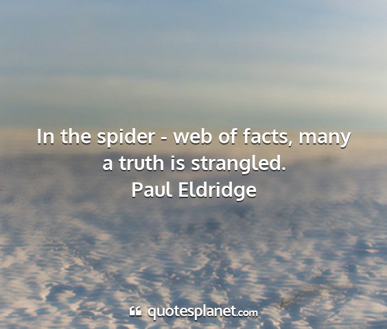 Paul eldridge - in the spider - web of facts, many a truth is...