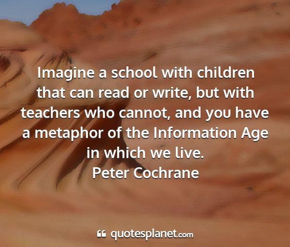 Peter cochrane - imagine a school with children that can read or...