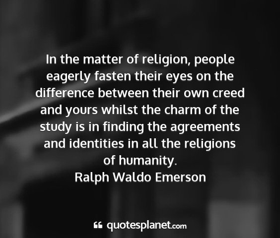 Ralph waldo emerson - in the matter of religion, people eagerly fasten...