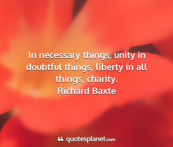 Richard baxte - in necessary things, unity in doubtful things,...