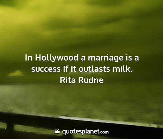 Rita rudne - in hollywood a marriage is a success if it...