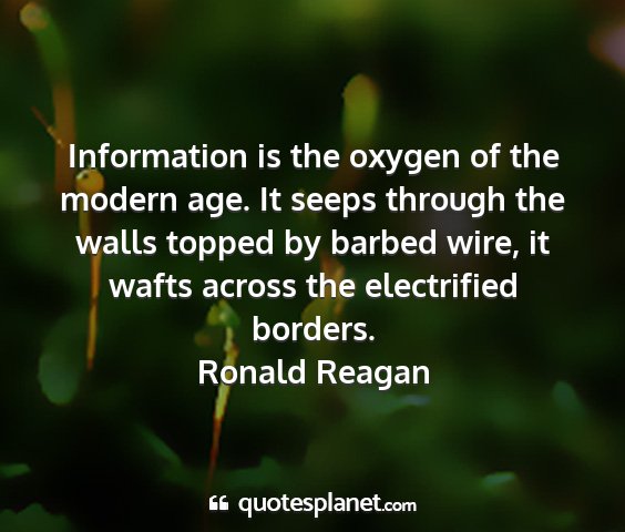 Ronald reagan - information is the oxygen of the modern age. it...