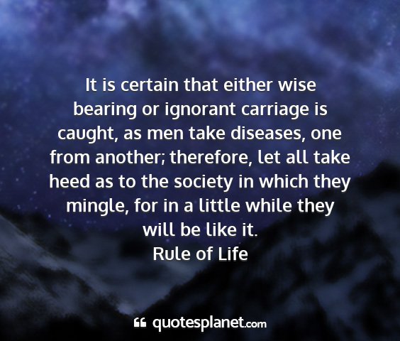 Rule of life - it is certain that either wise bearing or...