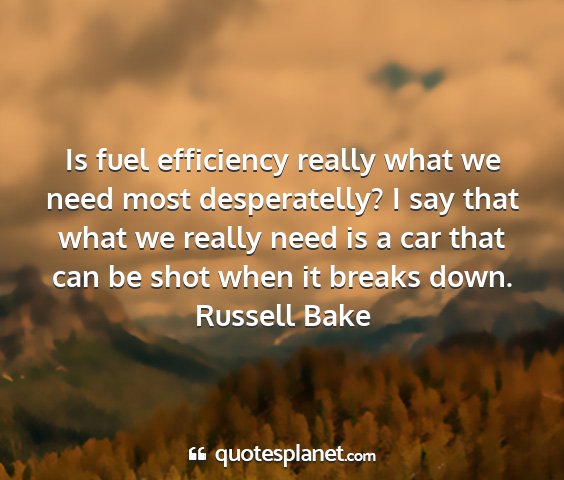 Russell bake - is fuel efficiency really what we need most...