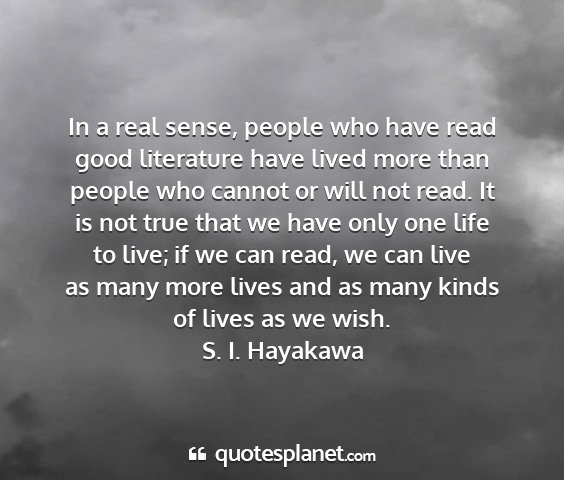 S. i. hayakawa - in a real sense, people who have read good...