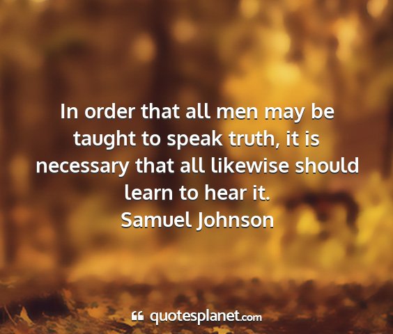 Samuel johnson - in order that all men may be taught to speak...