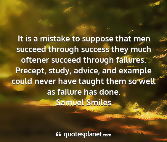 Samuel smiles - it is a mistake to suppose that men succeed...