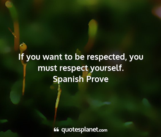 Spanish prove - if you want to be respected, you must respect...
