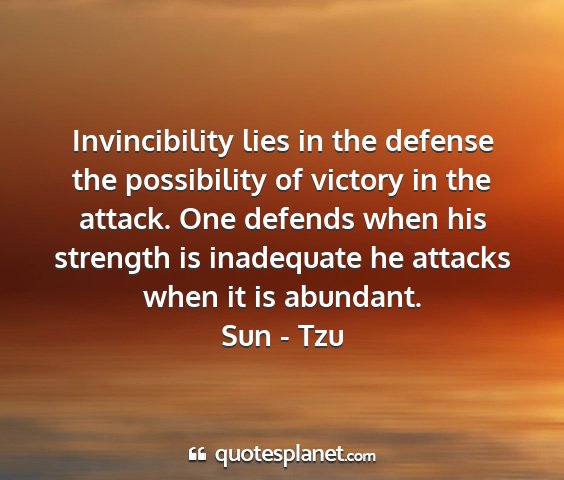 Sun - tzu - invincibility lies in the defense the possibility...