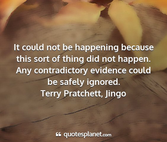 Terry pratchett, jingo - it could not be happening because this sort of...