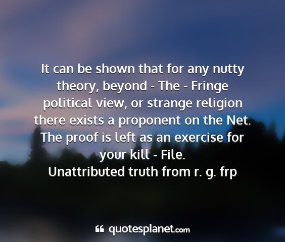 Unattributed truth from r. g. frp - it can be shown that for any nutty theory, beyond...