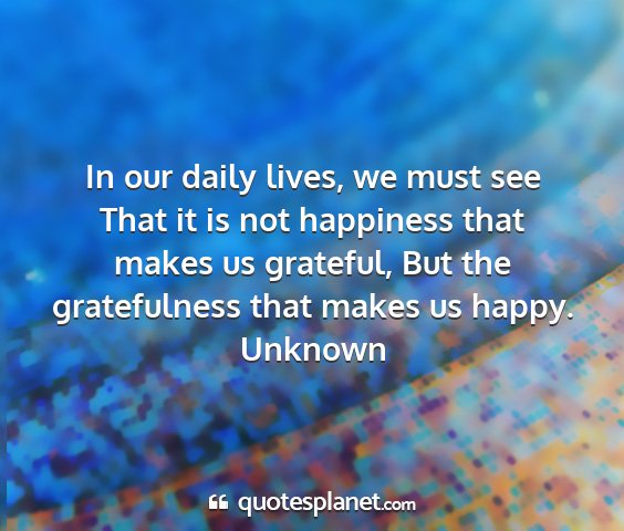 Unknown - in our daily lives, we must see that it is not...