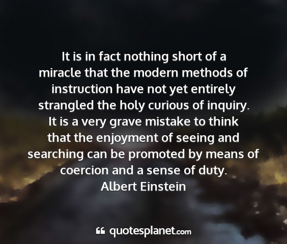 Albert einstein - it is in fact nothing short of a miracle that the...