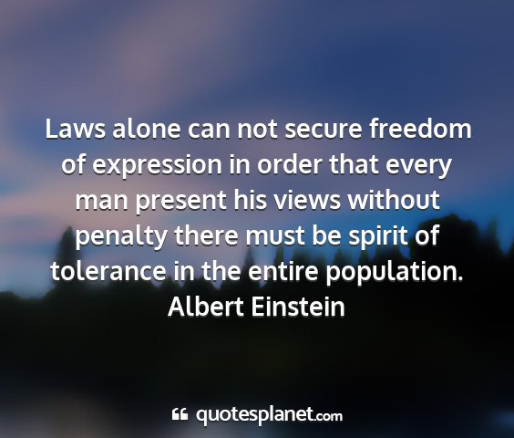 Albert einstein - laws alone can not secure freedom of expression...