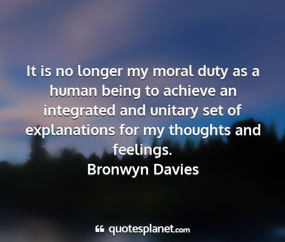 Bronwyn davies - it is no longer my moral duty as a human being to...