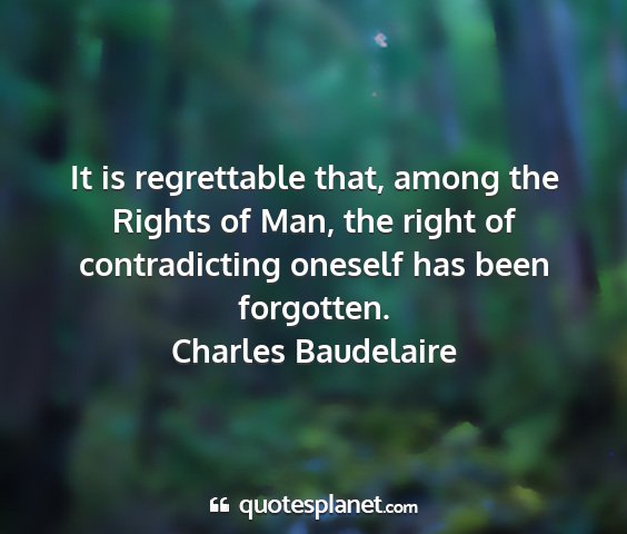 Charles baudelaire - it is regrettable that, among the rights of man,...