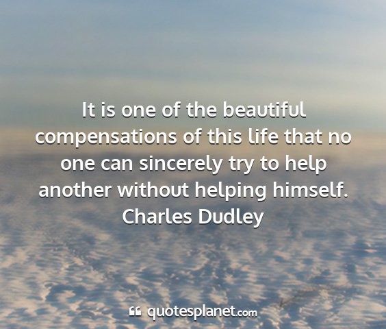 Charles dudley - it is one of the beautiful compensations of this...