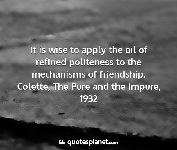 Colette, the pure and the impure, 1932 - it is wise to apply the oil of refined politeness...