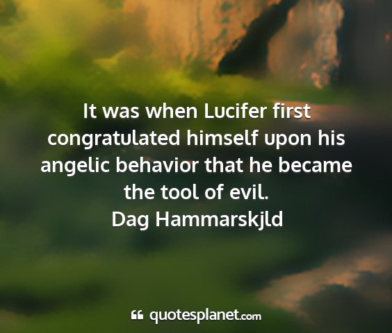 Dag hammarskjld - it was when lucifer first congratulated himself...