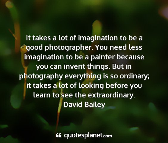 David bailey - it takes a lot of imagination to be a good...