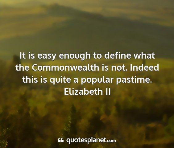 Elizabeth ii - it is easy enough to define what the commonwealth...