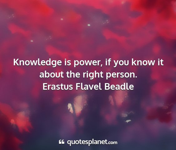 Erastus flavel beadle - knowledge is power, if you know it about the...