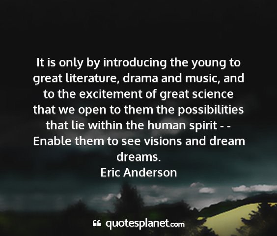 Eric anderson - it is only by introducing the young to great...