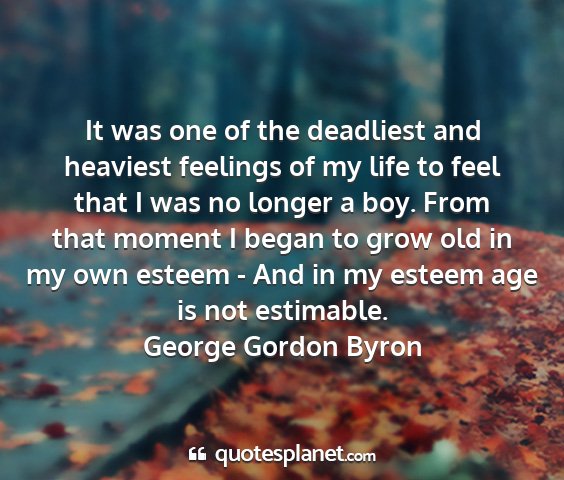 George gordon byron - it was one of the deadliest and heaviest feelings...