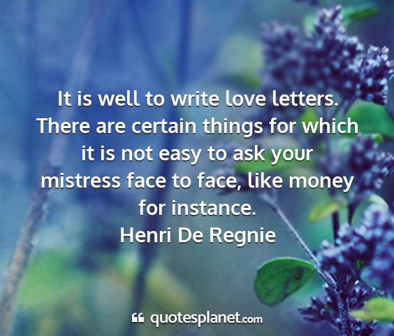 Henri de regnie - it is well to write love letters. there are...
