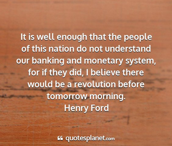 Henry ford - it is well enough that the people of this nation...