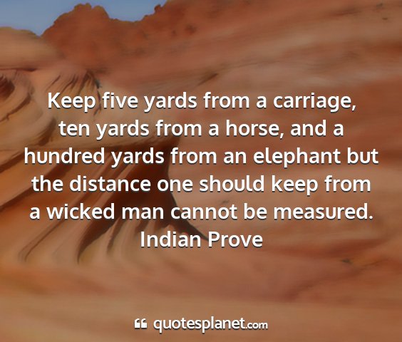 Indian prove - keep five yards from a carriage, ten yards from a...