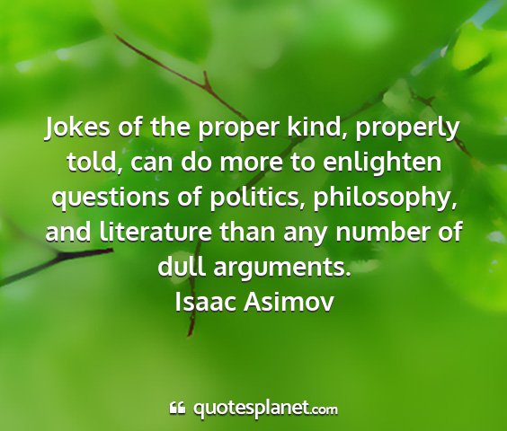 Isaac asimov - jokes of the proper kind, properly told, can do...