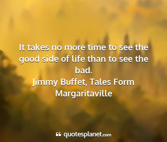 Jimmy buffet, tales form margaritaville - it takes no more time to see the good side of...