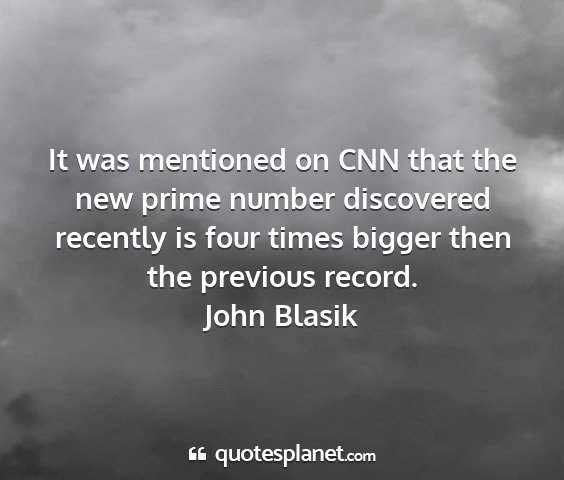 John blasik - it was mentioned on cnn that the new prime number...