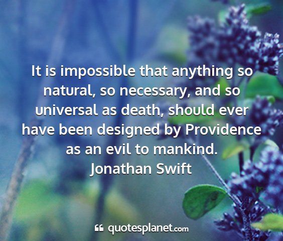 Jonathan swift - it is impossible that anything so natural, so...
