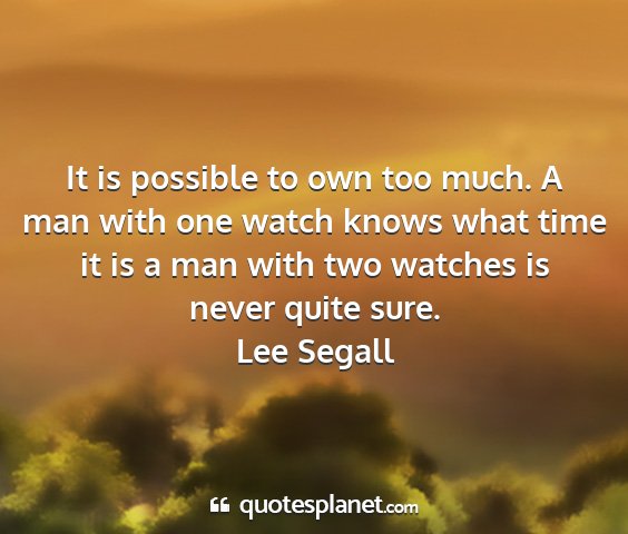 Lee segall - it is possible to own too much. a man with one...