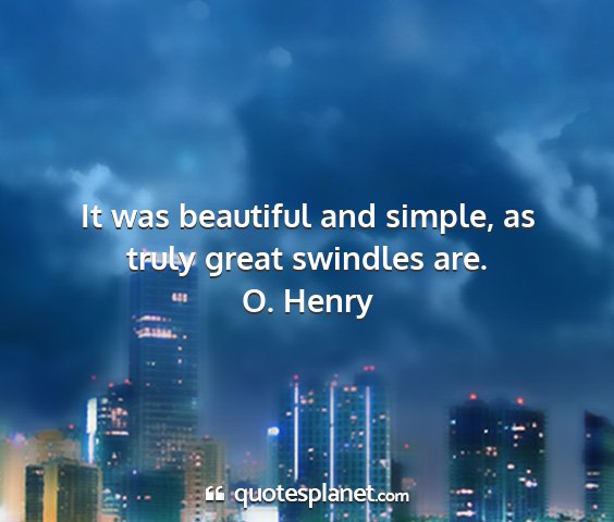 O. henry - it was beautiful and simple, as truly great...