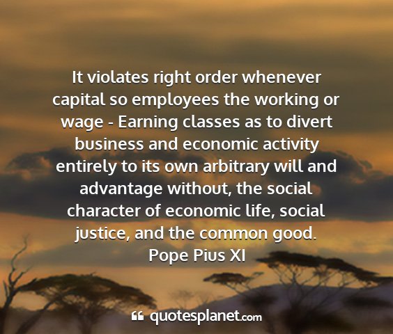 Pope pius xi - it violates right order whenever capital so...