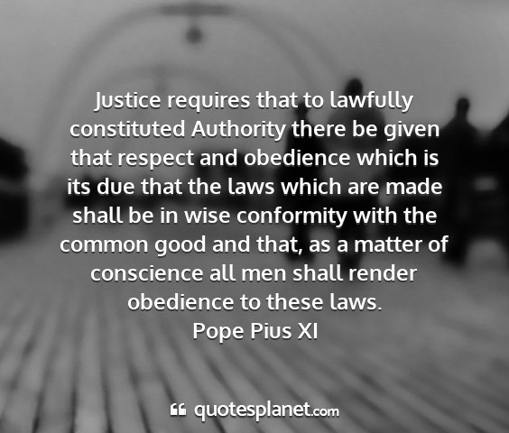 Pope pius xi - justice requires that to lawfully constituted...