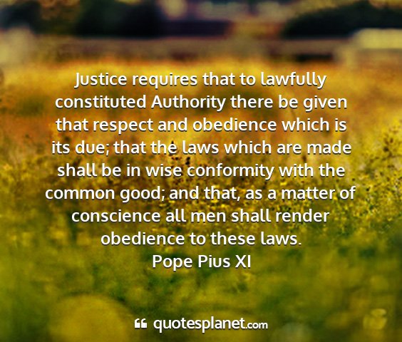 Pope pius xi - justice requires that to lawfully constituted...