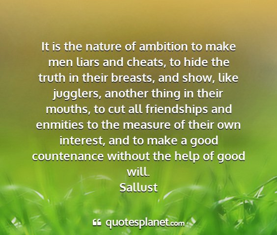 Sallust - it is the nature of ambition to make men liars...