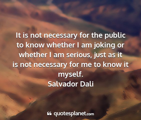 Salvador dali - it is not necessary for the public to know...