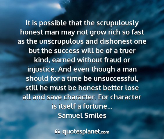 Samuel smiles - it is possible that the scrupulously honest man...