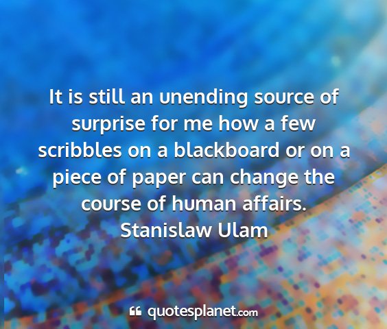Stanislaw ulam - it is still an unending source of surprise for me...