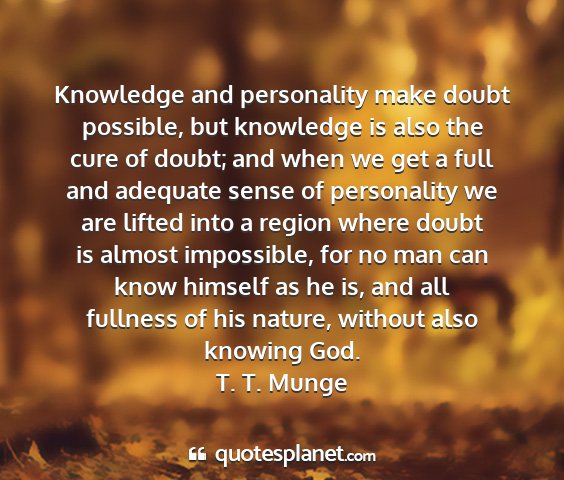 T. t. munge - knowledge and personality make doubt possible,...