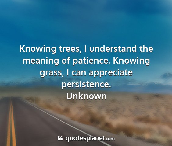 Unknown - knowing trees, i understand the meaning of...