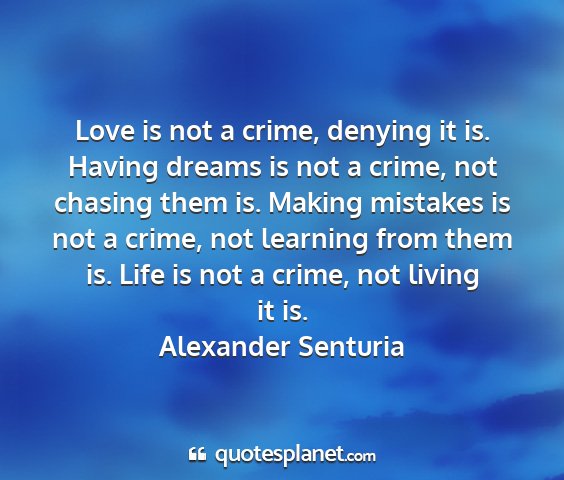 Alexander senturia - love is not a crime, denying it is. having dreams...