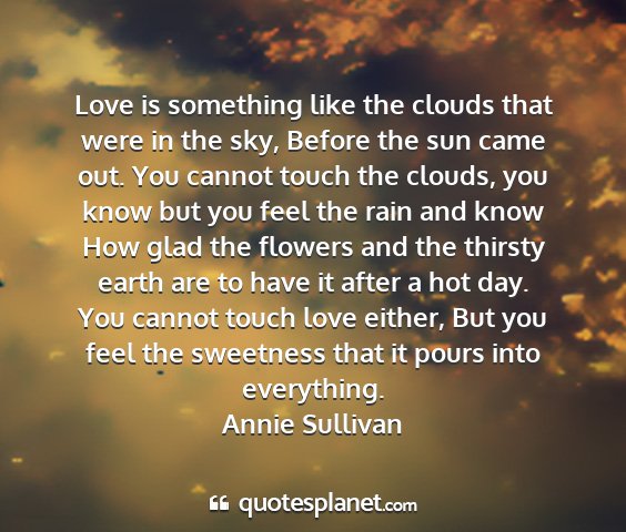Annie sullivan - love is something like the clouds that were in...