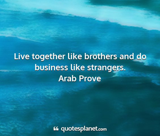 Arab prove - live together like brothers and do business like...