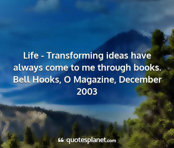 Bell hooks, o magazine, december 2003 - life - transforming ideas have always come to me...